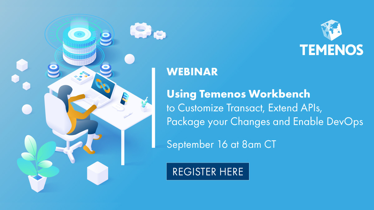 Using Temenos Workbench to Customize Transact, Extend APIs & More