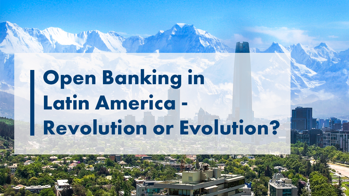 Open Banking in LATAM - Revolution or Evolution?