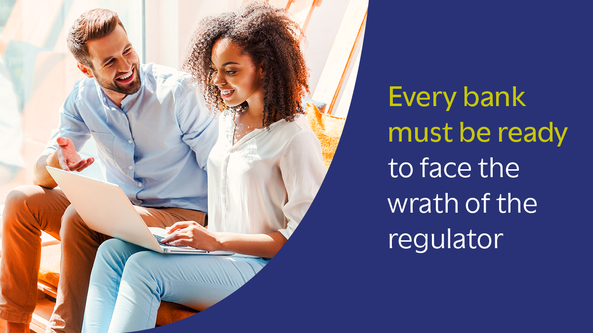 Every bank must be ready to face the Wrath of the Regulator