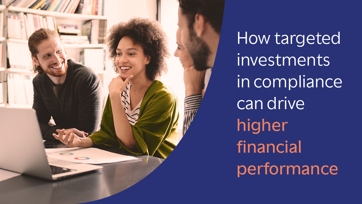How targeted investments in compliance can drive higher financial performance