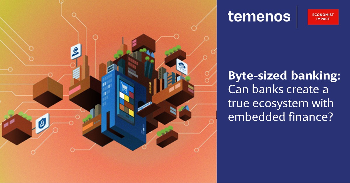Economist Impact Research for Temenos Shows Banking is Becoming Byte-Sized with Rise of Embedded Finance