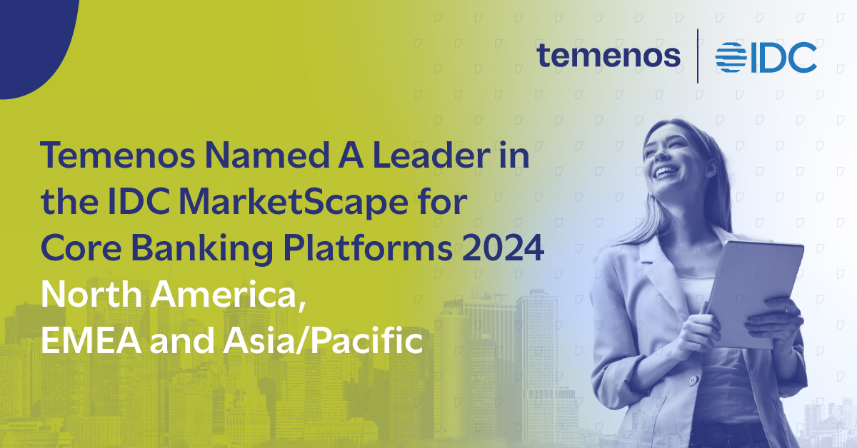 Temenos Named a Leader in IDC MarketScapes for Digital Core Banking Platforms