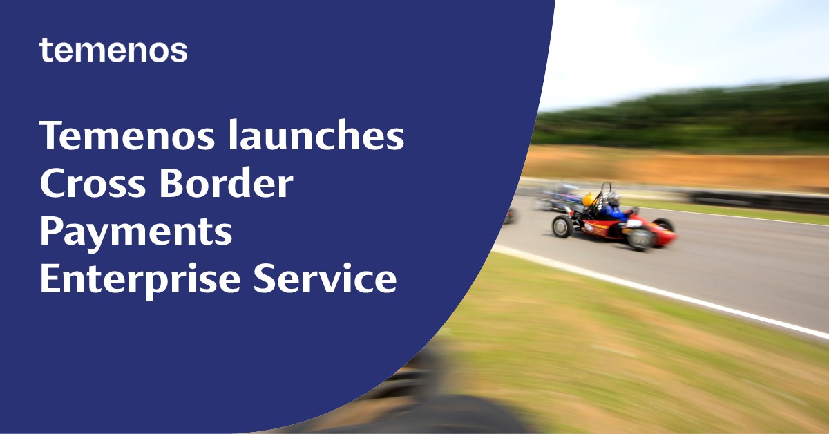 Temenos launches enterprise service to power faster, lower-cost cross border payments
