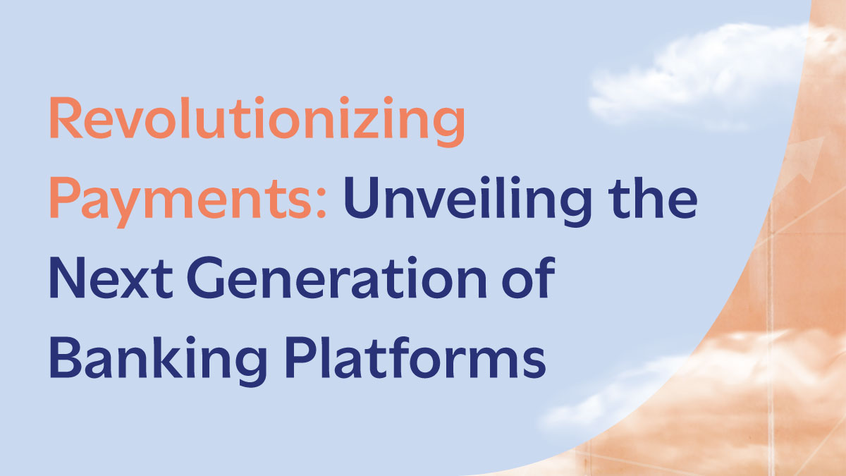 Blue background with fluffy clouds, featuring text in orange and blue: "Revolutionizing Payments: Unveiling the Next Generation of Banking Platforms."