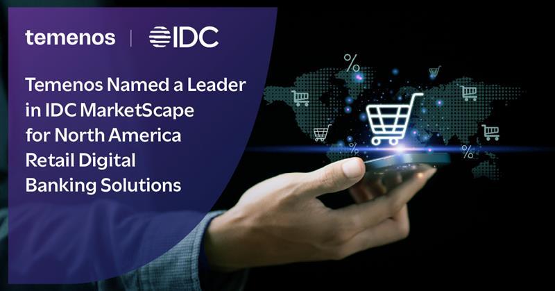 Temenos Named a Leader in IDC MarketScape for North America Retail Digital Banking Solutions