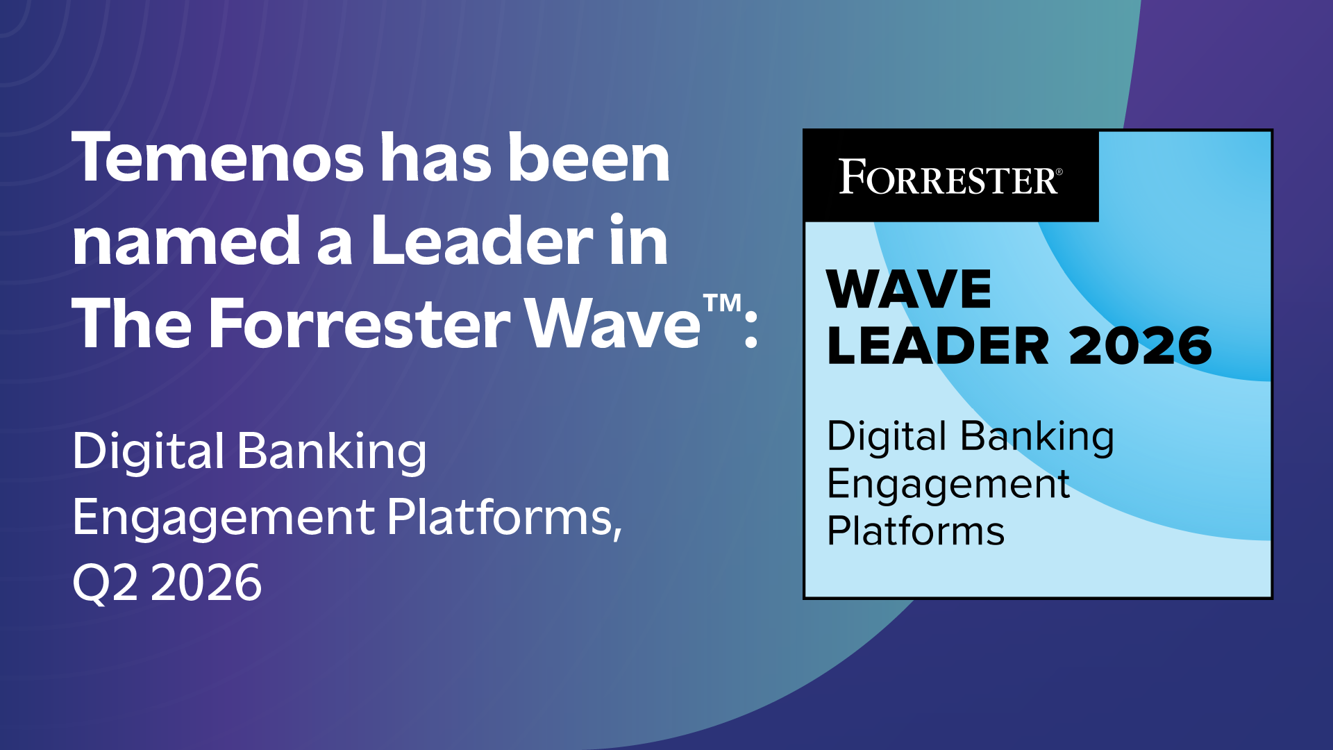 Temenos Recognized as a Leader in The Forrester Wave™: Digital Banking Engagement Platforms, Q2 2026