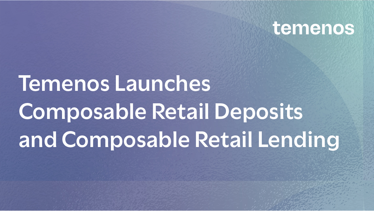 Temenos launches Composable Retail Deposits and Composable Retail Lending to Enable Progressive Core Modernization