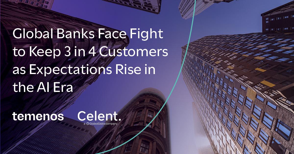 Temenos and Celent: Global Banks Face Fight to Keep 3 in 4 Customers as Expectations Rise in the AI Era